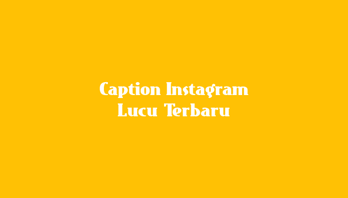 Caption Instagram Lucu Terbaru