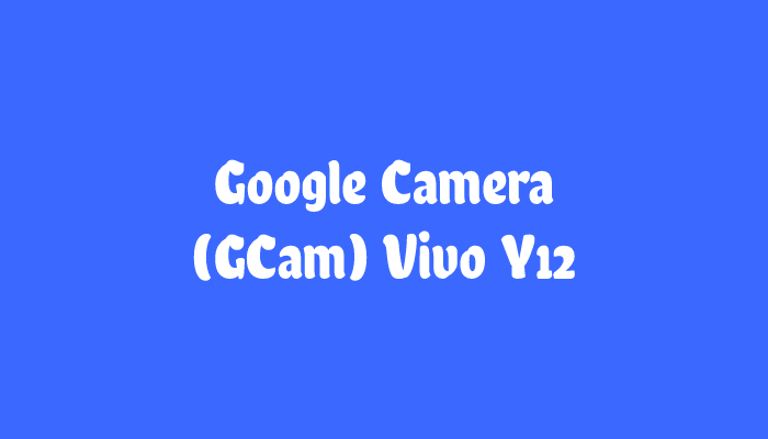 Google Camera Vivo Y12